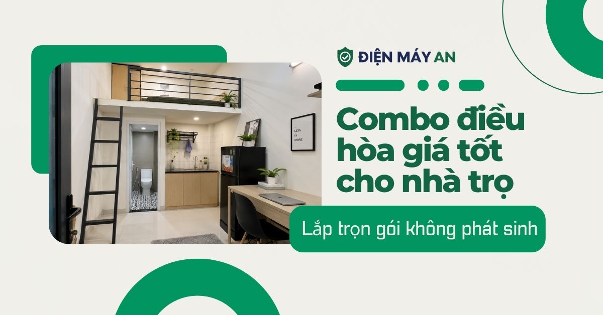 Combo điều hòa giá tốt cho nhà trọ - Lắp trọn gói không phát sinh